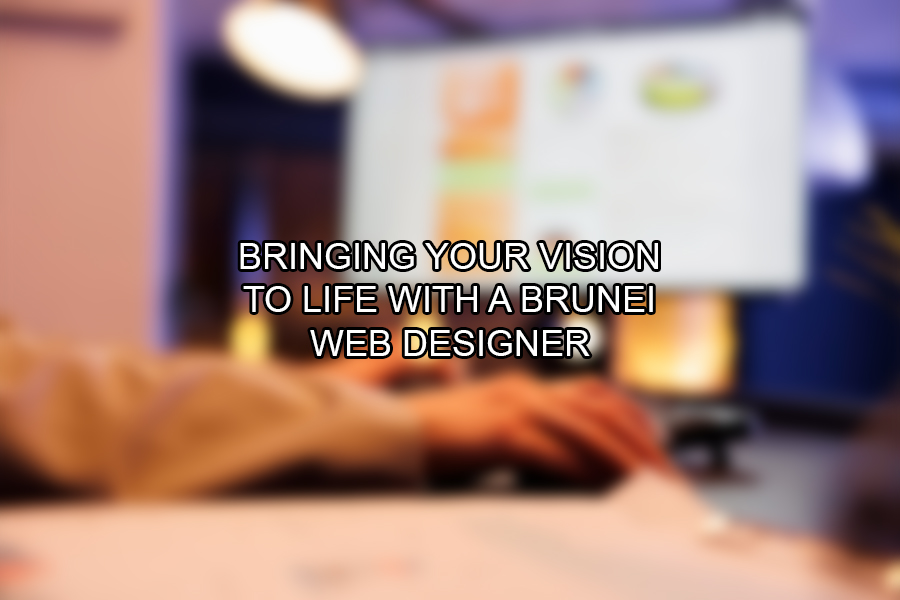 Bringing Your Vision to Life with a Brunei Web Designer