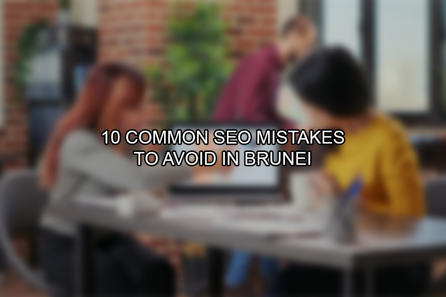 10 Common SEO Mistakes to Avoid in Brunei