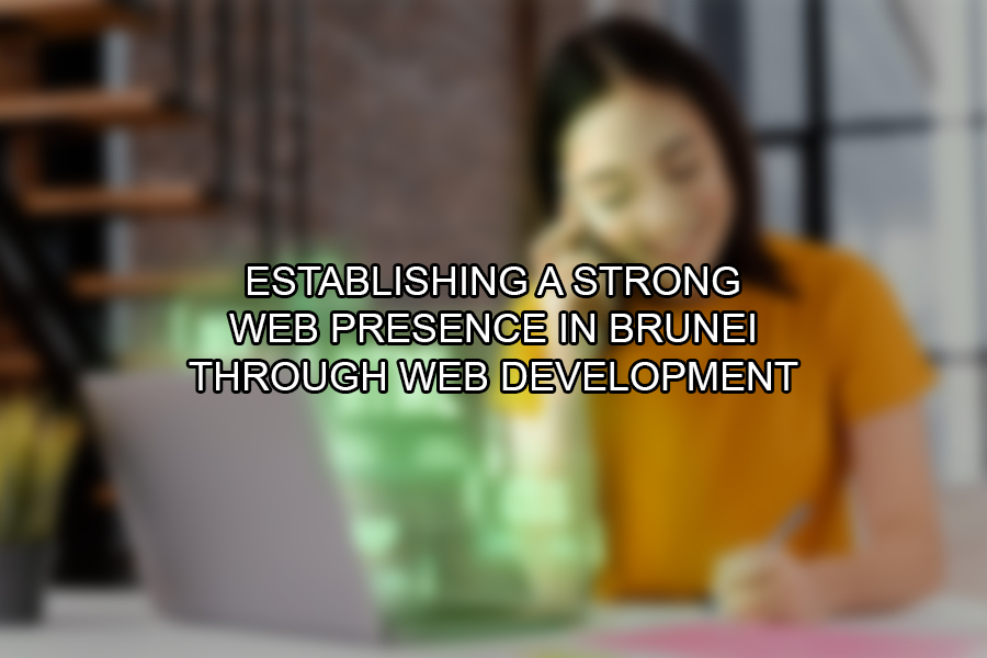 Establishing a Strong Web Presence in Brunei Through Web Development